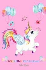 Unicorno Per Un Giorno af Kate Kalysh