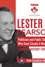 Lester B. Pearson - Politician and Public Servant Who Gave Canada A New Flag Canadian History for Kids True Canadian Heroes af Professor Beaver