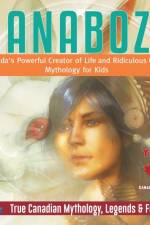 Nanabozo - Canada's Powerful Creator of Life and Ridiculous Clown Mythology for Kids True Canadian Mythology, Legends & Folklore af Professor Beaver