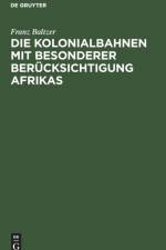 Die Kolonialbahnen Mit Besonderer Berucksichtigung Afrikas af Franz Baltzer