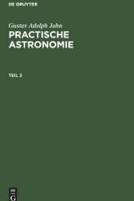 Gustav Adolph Jahn: Practische Astronomie. Teil 2 af Gustav Adolph Jahn