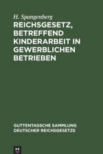 Reichsgesetz, Betreffend Kinderarbeit in Gewerblichen Betrieben af H Spangenberg