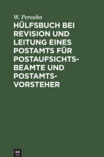Hulfsbuch Bei Revision Und Leitung Eines Postamts Fur Postaufsichtsbeamte Und Postamtsvorsteher af W Persuhn