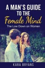 Man's Guide to the Female Mind af Kara Bryans