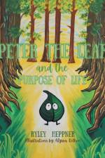 Peter the Leaf and the Purpose of Life af Ryley Heppner