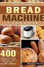 Ultimate Bread Machine Cookbook af Dennis Willis