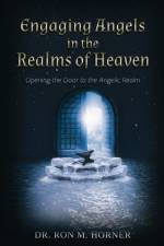 Engaging Angels in the Realms of Heaven af Dr Ron M Horner