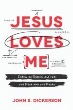 Jesus Loves Me – Christian Essentials for the Head and the Heart af John S. Dickerson