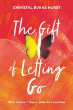 The Gift of Letting Go af Chrystal Evans Hurst