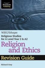 WJEC/Eduqas Religious Studies for A Level Year 2 & A2 Religion and Ethics Revision Guide