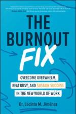 The Burnout Fix: Overcome Overwhelm, Beat Busy, and Sustain Success in the New World of Work af Jacinta M. Jimenez