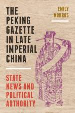 The Peking Gazette in Late Imperial China af Emily Mokros