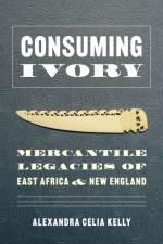 Consuming Ivory af Alexandra Celia Kelly