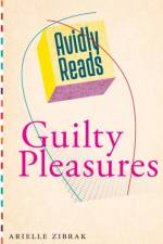 Avidly Reads Guilty Pleasures af Arielle Zibrak