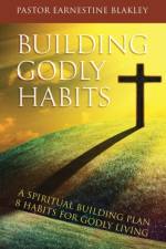 Building Godly Habits af Earnestine Blakley