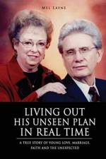 Living Out His Unseen Plan in Real Time af Mel Layne