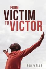 From Victim to Victor af Bob Wells