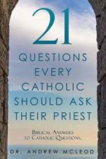 21 Questions Every Catholic Should Ask Their Priest af Dr Andrew McLeod