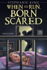 When to Run, Born Scared af Stephanie King