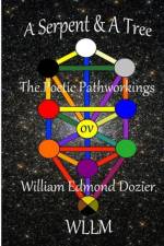 Serpent & A Tree The Poetic Pathworkings ov William Edmond Dozier af Wllm