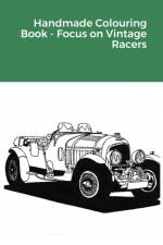 Handmade Colouring Book - Focus on Vintage Racers af Ted Barber