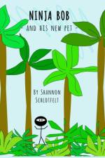 Ninja Bob and His New Pet af Shannon Schlotfelt