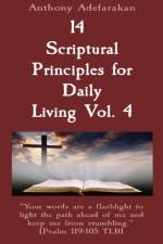 14 Scriptural Principles for Daily Living Vol. 4 af Anthony Adefarakan