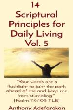 14 Scriptural Principles for Daily Living Vol. 5 af Anthony Adefarakan