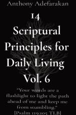 14 Scriptural Principles for Daily Living Vol. 6 af Anthony Adefarakan