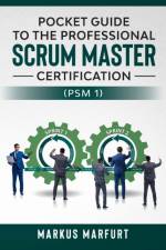 Pocket guide to the Professional Scrum Master Certification (PSM 1) af Markus Marfurt