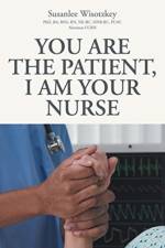 You Are the patient, I Am Your Nurse af Ba Bsn Rn Ne-Bc Hnb-Bc Plnc Alumnus Ccrn