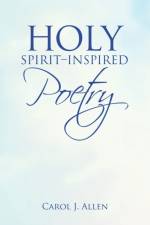 Holy Spirit-Inspired Poetry af Carol J Allen