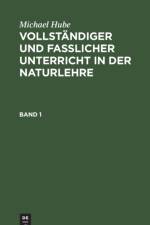 Michael Hube: Vollstandiger Und Fasslicher Unterricht in Der Naturlehre. Band 1 af Michael Hube