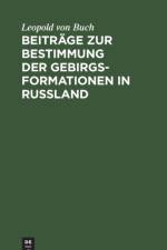 Beitrage Zur Bestimmung Der Gebirgsformationen in Russland af Leopold von Buch