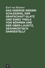 Gebirge Nieder-Schlesiens, Der Grafschaft Glatz Und Eines Theils Von Boehmen Und Der Ober-Lausitz, Geognostisch Dargestellt af Karl Von Raumer