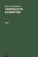 Karl Von Raumer: Vermischte Schriften. Teil 1 af Karl Von Raumer
