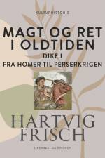 Magt og ret i oldtiden. Dike I. Fra Homer til Perserkrigen af Hartvig Frisch