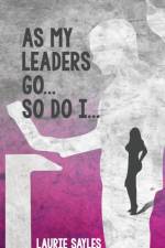 As My Leaders Go...So Do I af Laurie Sayles