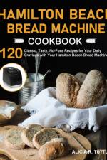 Hamilton Beach Bread Machine Cookbook af Alicia R Tuttle