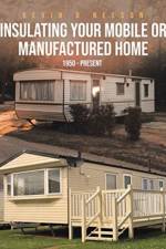 Insulating Your Mobile or Manufactured Home af Kevin D Nelson