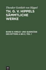 Kreuz- Und Querzuge Des Ritters a Bis Z, Teil 1 af Theodor Gottlieb von Hippel
