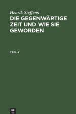 Henrik Steffens: Die Gegenwartige Zeit Und Wie Sie Geworden. Teil 2 af Henrik Steffens