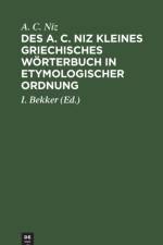 Des A. C. Niz Kleines Griechisches Woerterbuch in Etymologischer Ordnung af A C Niz
