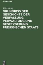 Grundriss Der Geschichte Der Verfassung, Verwaltung Und Gesetzgebung Preussischen Staats af Silberschlag