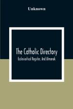 Catholic Directory; Ecclesiastical Register, And Almanak; For The Year Of Our Lord 1876 af Unknown