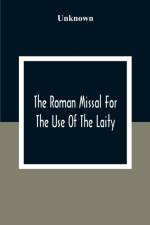 Roman Missal For The Use Of The Laity af Unknown