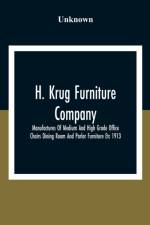H. Krug Furniture Company Limited; Manufactures Of Medium And High Grade Office Chairs Dining Room And Parlor Furniture Etc 1913 af Unknown
