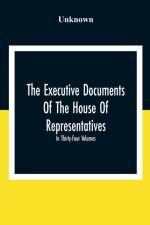 Executive Documents Of The House Of Representatives For The Second Session Of The Fifty-Second Congress 1892-93 In Thirty-Four Volumes af Unknown