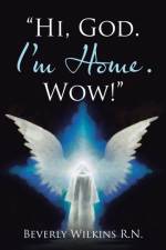 Hi, God. I'm Home. Wow! af Beverly Wilkins R N