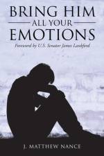 Bring Him All Your Emotions af J Matthew Nance